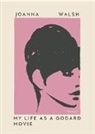 Joanna Walsh, Walsh Joanna - My Life as a Godard Movie