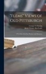 George T. (George Thornton) Fleming, James Verner Fmo Scaife - "Flems" Views of Old Pittsburgh: a Portfolio of the Past Precious With Memories