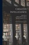 Harold Chapman Brown, John Dewey, Addison Webster Moore - Creative Intelligence [microform]; Essays in the Pragmatic Attitude