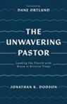 Jonathan K Dodson, Jonathan K. Dodson - The Unwavering Pastor