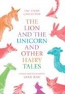 Jane Ray - The Lion and the Unicorn and Other Hairy Tales