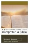 Robert Plummer, Benjamin Merkle - 40 Preguntas Sobre Cómo Interpretar La Biblia - 2a Edición (40 Questions about Interpreting the Bible - 2nd Edition)