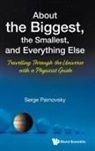 Serge L Parnovsky, Serge L. Parnovsky, Serge L Parnovsky, Serge Parnovsky - About The Biggest, The Smallest, And Everything Else: Travelling Through The Universe With A Physicist Guide