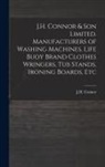 J H Connor (Firm) - J.H. Connor & Son Limited. Manufacturers of Washing Machines, Life Buoy Brand Clothes Wringers, Tub Stands, Ironing Boards, Etc