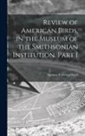 Spencer Fullerton Baird - Review of American Birds, in the Museum of the Smithsonian Institution. Part I