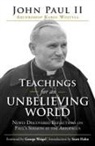 Pope John Paul II - Teachings for an Unbelieving World