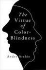 Andre Archie - The Virtue of Color-Blindness