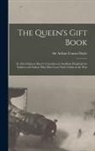 Arthur Conan Doyle - The Queen's Gift Book: in Aid of Queen Mary's Convalescent Auxiliary Hospitals for Soldiers and Sailors Who Have Lost Their Limbs in the War