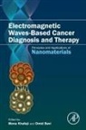 Omid (Assistant Professor of Solid Mechanics Bavi, Mona (Ph.d. In Nanobiochemistry Khafaji, Omid Bavi, Omid (Assistant Professor of Solid Mechanics Engineering Bavi, Mona Khafaji, Mona (Ph.d. In Nanobiochemistry Khafaji - Electromagnetic Waves-Based Cancer Diagnosis and Therapy