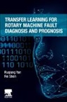Fei Shen, Fei (School of Instrument Science and Engineering Shen, Ruqiang Yan, Ruqiang (Professor and phd Supervisor Yan, Yan Ruqiang, Fei Shen... - Transfer Learning for Rotary Machine Fault Diagnosis and Prognosis