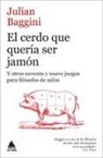 Julian Baggini - Cerdo Que Quería Ser Jamón, El