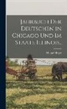 Michael Singer - Jahrbuch Der Deutschen in Chicago Und Im Staate Illinois