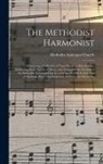 Methodist Episcopal Church - The Methodist Harmonist: Containing a Collection of Tunes From the Best Authors, Embracing Every Variety of Metre, and Adapted to the Worship o