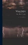 Henry D. Thoreau - Walden: , or, Life in the Woods