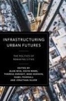 Theresa Enright, Mike Hodson, Hamil Pearsall, Jonathan Silver, Kevin Ward, Alan Wiig - Infrastructuring Urban Futures