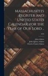 Charles Francis Adams, John Adams, John Quincy Adams - Massachusetts Register and United States Calendar, for the Year of Our Lord ..; 1828