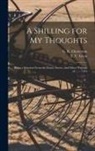 Gilbert K. Chesterton, E. V. (Edward Verrall) Lucas - A Shilling for My Thoughts: Being a Selection From the Essays, Stories, and Other Writings of..... - 1916