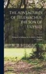 Fe&amp;, Franc&amp;ois de Saligna Fe&amp;769;nelon, T. (Tobias) Smollett - The Adventures of Telemachus, the Son of Ulysses; v.1