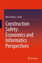 Rita Yi Man Li, Rita Yi Man Li, Rita Yi Man Li - Construction Safety: Economics and Informatics Perspectives