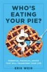 Erik Weir - Who's Eating Your Pie?: Essential Financial Advice That Will Transform Your Life
