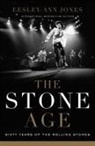 Lesley-Ann Jones - The Stone Age: Sixty Years of the Rolling Stones