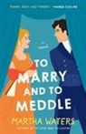 Martha Waters - To Marry and to Meddle