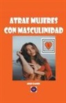 John Danen - Atrae mujeres con masculinidad