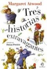 Margaret Atwood, Dusan Petricic - Tres Historias Extravagantes