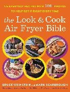 Mark Scarbrough, Scarbrough Mark, Bruce Weinstein, Weinstein Bruce - The Look and Cook Air Fryer Bible