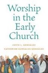 Catherine G. Gonzalez, Catherine Gunsalus Gonz&aacute;lez, Justo L Gonz&aacute;lez, Justo L. Gonz&aacute;lez - Worship in the Early Church