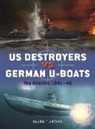 Mark Lardas, Ian Palmer - US Destroyers vs German U-Boats