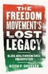 Keith P Griffler, Keith P. Griffler - Freedom Movement''s Lost Legacy