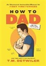 T M Detwiler, T. M. Detwiler, T.M. Detwiler, T M Detwiler, T. M. Detwiler, T.M. Detwiler - How to Dad