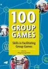 Ping Kwong Kam - 100 Group Games: Skills in Facilitating Group Games