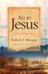Robert J Morgan, Robert J. Morgan - All to Jesus