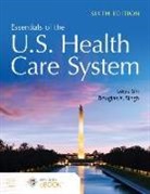 Leiyu Shi, Leiyu Singh Shi, Douglas A Singh, Douglas A. Singh - Essentials of the U.s. Health Care System