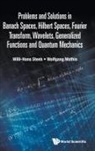 Wolfgang Mathis, Mathis Wolfgang, Willi-Hans Steeb, Willi-Hans Steeb, Willi-Hans Steeb &amp; Wolfgang Mathis, Wolfgang Mathis - Problems And Solutions In Banach Spaces, Hilbert Spaces, Fourier Transform, Wavelets, Generalized Functions And Quantum Mechanics