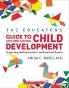 Linda Mayes, Linda C. Mayes - The Educator's Center Guide to Understanding Child Development
