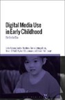 Lelia Green, Leslie Haddon, Donell Holloway, Li, Sonia Livingstone, Livingstone Sonia... - Digital Media Use in Early Childhood