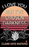 Claire Vaye Watkins - I Love You but I've Chosen Darkness