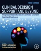 Robert (Emeritus Professor of Biomedical Greenes, Robert A. (Emeritus Professor of Biomedic Greenes, Guilherme Del Fiol, Guilherme (Professor Del Fiol, Robert Greenes, Robert (Emeritus Professor of Biomedical Informatics Greenes... - Clinical Decision Support and Beyond