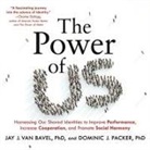 Jay J. van Bavel, Dominic J. Packer, Terrence Kidd - The Power of Us: Harnessing Our Shared Identities to Improve Performance, Increase Cooperation, and Promote Social Harmony (Audio book)