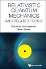 Eduardo Guendelman, David Owen - Relativistic Quantum Mechanics And Related Topics