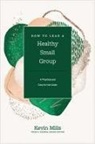 Kevin Mills, Thom S Rainer, Thom S. Rainer - How to Lead a Healthy Small Group