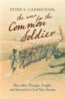Peter S Carmichael, Peter S. Carmichael - War for the Common Soldier