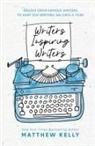Matthew Kelly - Writers Inspiring Writers: Insight from Famous Writers to Keep You Writing 365 Days a Year