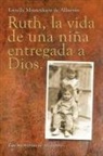 Estrella Montealegre de Albarrán - Ruth, La Vida De Una Niña Entregada a Dios