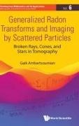 Gaik Ambartsoumian,  Gaik Ambartsoumian - Generalized Radon Transforms And Imaging By Scattered Particles: Broken Rays, Cones, And Stars In Tomography