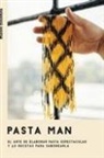 Mateo Zielonka - Pasta Man: El Arte de Elaborar Pasta Espectacular Y 40 Recetas Para Saborearla