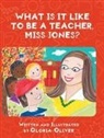 Gloria Oliver - What Is It Like To Be A Teacher, Miss Jones?